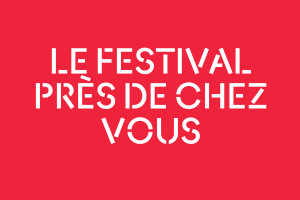 Le Festival près de chez vous